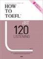 HOW TO TOEFL iBT 120 : List..